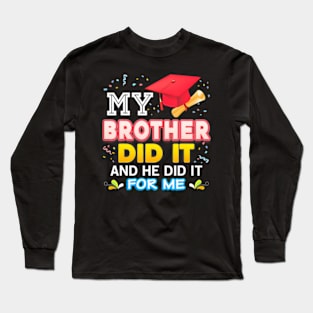 My Brother Did It And He For Me Proud 2024 Graduate Last Day Long Sleeve T-Shirt